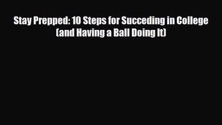 [PDF Download] Stay Prepped: 10 Steps for Succeding in College (and Having a Ball Doing It)