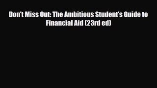 [PDF Download] Don't Miss Out: The Ambitious Student's Guide to Financial Aid (23rd ed) [Download]