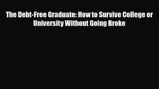 [PDF Download] The Debt-Free Graduate: How to Survive College or University Without Going Broke