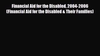 [PDF Download] Financial Aid for the Disabled 2004-2006 (Financial Aid for the Disabled & Their