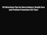 [PDF Download] 101 Veterinary Tips for Horse Owners: Health Care and Problem Prevention (101