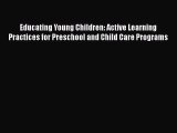 [PDF Download] Educating Young Children: Active Learning Practices for Preschool and Child