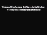 [PDF Download] Windows 10 for Seniors: Get Started with Windows 10 (Computer Books for Seniors