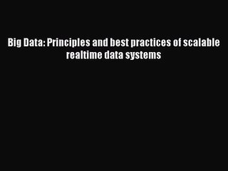 [PDF Download] Big Data: Principles and best practices of scalable realtime data systems [Read]