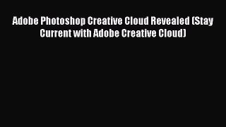 [PDF Download] Adobe Photoshop Creative Cloud Revealed (Stay Current with Adobe Creative Cloud)