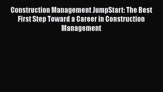 [PDF Download] Construction Management JumpStart: The Best First Step Toward a Career in Construction