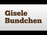 Gisele Bundchen meaning and pronunciation