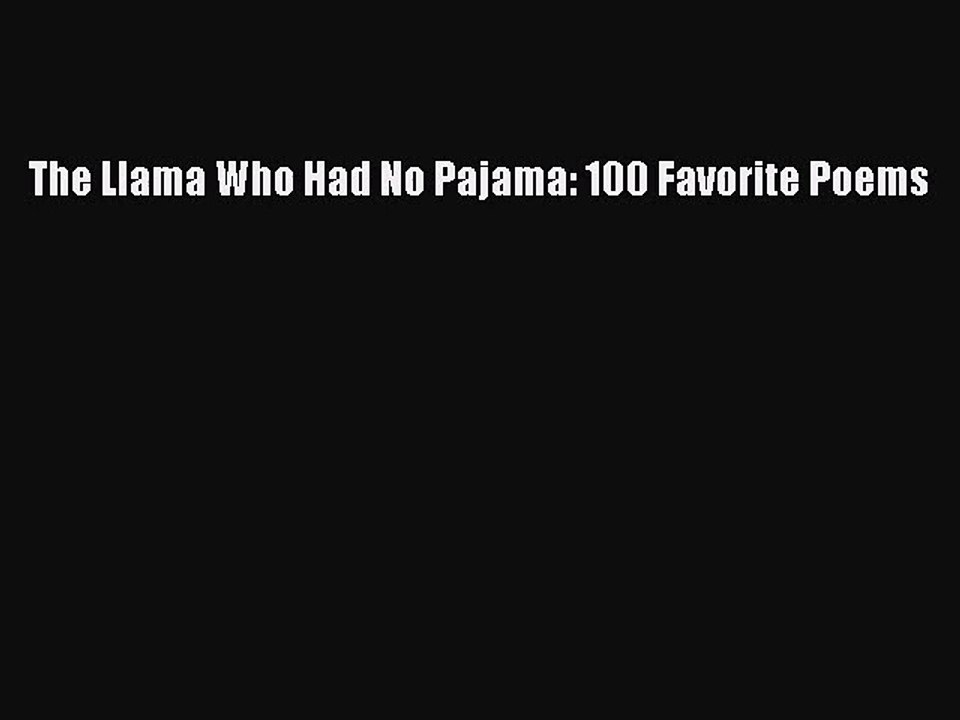 [PDF Download] The Llama Who Had No Pajama: 100 Favorite Poems [Download] Full Ebook