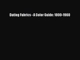 [PDF Download] Dating Fabrics - A Color Guide: 1800-1960 [PDF] Full Ebook
