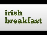 irish breakfast meaning and pronunciation