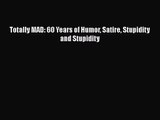 [PDF Download] Totally MAD: 60 Years of Humor Satire Stupidity and Stupidity [PDF] Online