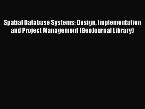 [PDF Download] Spatial Database Systems: Design Implementation and Project Management (GeoJournal