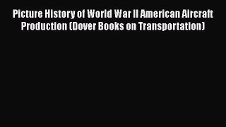 [PDF Download] Picture History of World War II American Aircraft Production (Dover Books on