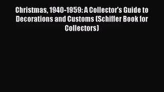 [PDF Download] Christmas 1940-1959: A Collector's Guide to Decorations and Customs (Schiffer