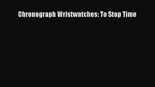 [PDF Download] Chronograph Wristwatches: To Stop Time [Download] Full Ebook
