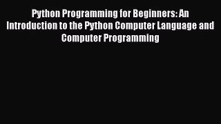 [PDF Download] Python Programming for Beginners: An Introduction to the Python Computer Language