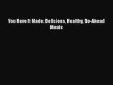 [PDF Download] You Have It Made: Delicious Healthy Do-Ahead Meals [Read] Online