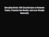 [PDF Download] Everyday Detox: 100 Easy Recipes to Remove Toxins Promote Gut Health and Lose