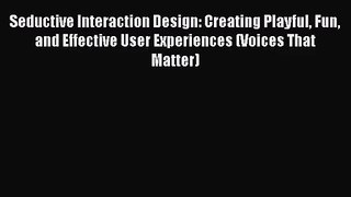 [PDF Download] Seductive Interaction Design: Creating Playful Fun and Effective User Experiences