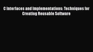 [PDF Download] C Interfaces and Implementations: Techniques for Creating Reusable Software