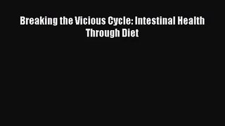 [PDF Download] Breaking the Vicious Cycle: Intestinal Health Through Diet [PDF] Online
