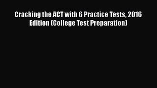 [PDF Download] Cracking the ACT with 6 Practice Tests 2016 Edition (College Test Preparation)