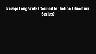 [PDF Download] Navajo Long Walk (Council for Indian Education Series) [Download] Full Ebook