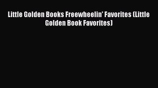 [PDF Download] Little Golden Books Freewheelin' Favorites (Little Golden Book Favorites) [PDF]