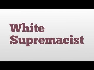 White Supremacist meaning and pronunciation