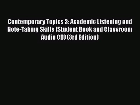 [PDF Download] Contemporary Topics 3: Academic Listening and Note-Taking Skills (Student Book