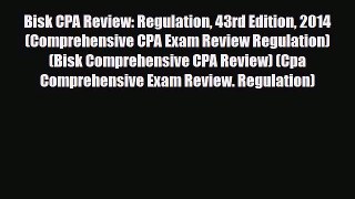 [PDF Download] Bisk CPA Review: Regulation 43rd Edition 2014 (Comprehensive CPA Exam Review