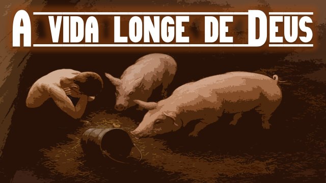 Pastor Lipão - 4003 - A vida longe de Deus