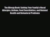 [PDF Download] The Allergy Book: Solving Your Family's Nasal Allergies Asthma Food Sensitivities