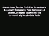 [PDF Download] Altered Genes Twisted Truth: How the Venture to Genetically Engineer Our Food