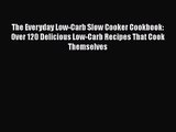 [PDF Download] The Everyday Low-Carb Slow Cooker Cookbook: Over 120 Delicious Low-Carb Recipes
