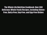 [PDF Download] The Whole Life Nutrition Cookbook: Over 300 Delicious Whole Foods Recipes Including