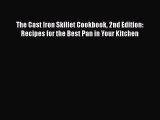 [PDF Download] The Cast Iron Skillet Cookbook 2nd Edition: Recipes for the Best Pan in Your