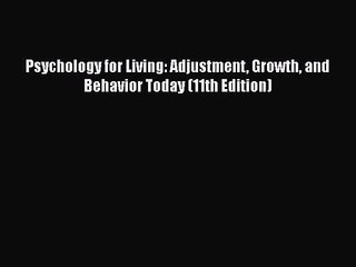 [PDF Download] Psychology for Living: Adjustment Growth and Behavior Today (11th Edition) [Download]