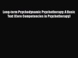 [PDF Download] Long-term Psychodynamic Psychotherapy: A Basic Text (Core Competencies in Psychotherapy)