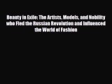 [PDF Download] Beauty in Exile: The Artists Models and Nobility who Fled the Russian Revolution