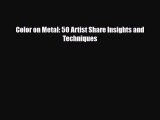 [PDF Download] Color on Metal: 50 Artist Share Insights and Techniques [Read] Full Ebook