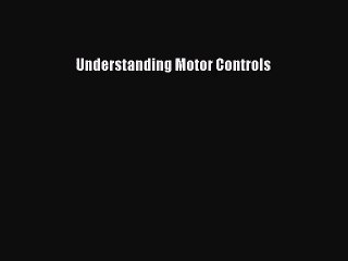 [PDF Download] Understanding Motor Controls [Read] Full Ebook