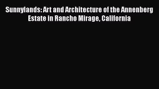 Read Sunnylands: Art and Architecture of the Annenberg Estate in Rancho Mirage California PDF