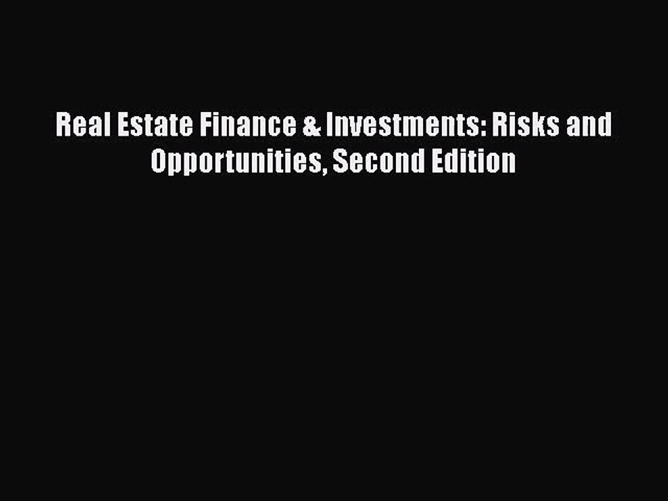 [PDF Download] Real Estate Finance & Investments: Risks and Opportunities Second Edition [PDF]