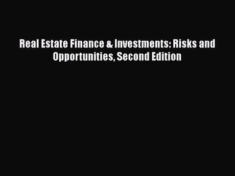 [PDF Download] Real Estate Finance & Investments: Risks and Opportunities Second Edition [PDF]