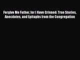 [PDF Download] Forgive Me Father for I Have Grinned: True Stories Anecdotes and Epitaphs from