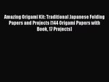 [PDF Download] Amazing Origami Kit: Traditional Japanese Folding Papers and Projects [144 Origami