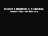 [PDF Download] SketchUp - A Design Guide for Woodworkers: Complete Illustrated Reference [Download]