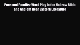 [PDF Download] Puns and Pundits: Word Play in the Hebrew Bible and Ancient Near Eastern Literature