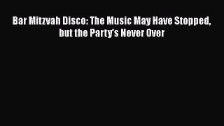 [PDF Download] Bar Mitzvah Disco: The Music May Have Stopped but the Party's Never Over [Read]